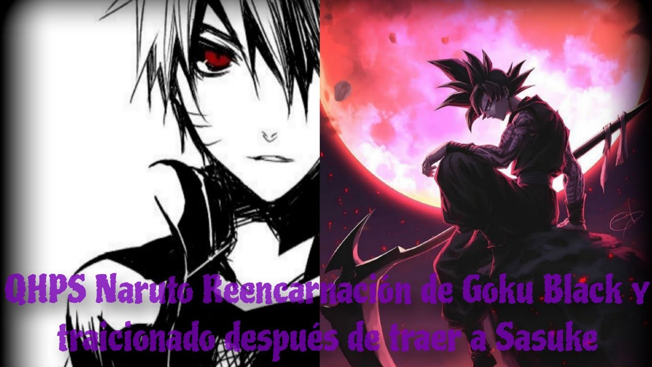 QHPS Naruto era la Reencarnación de Goku black y era traicionado después de traer a Sasuke Pt 1...