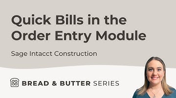 Bread & Butter Episode 16: Quick Bills in the Order Entry Module of Sage Intacct Construction