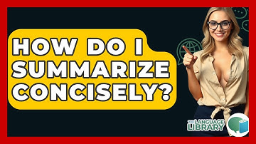 How Do I Summarize Concisely? - The Language Library