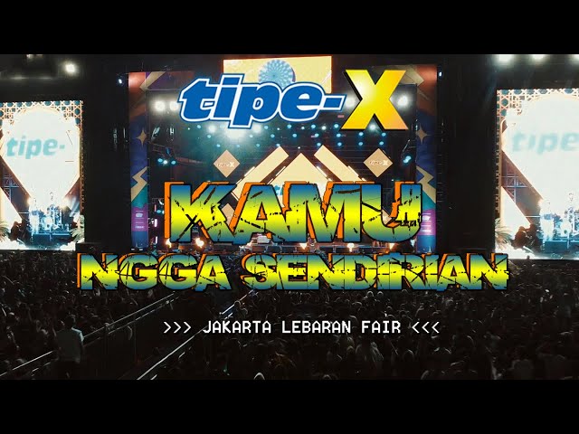 TIPE-X - KAMU NGGA SENDIRIAN LIVE IN JAKARTA LEBARAN FAIR KEMAYORAN class=