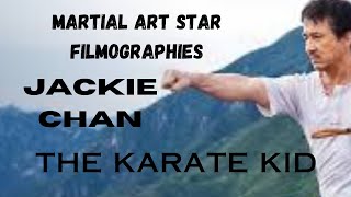 MARTIAL ART STAR FILMOGRAPHIES...JACKIE CHAN...The Karate Kid.