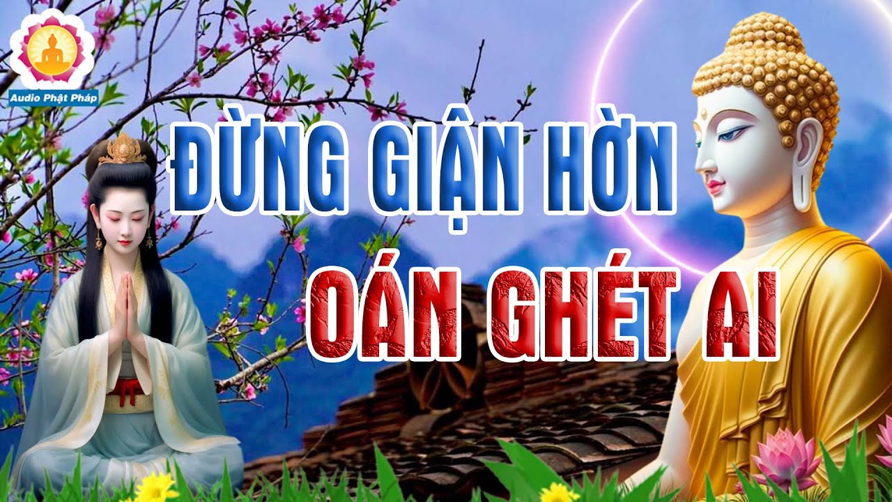 Nghe Lời Phật Dạy Sống Đừng Tham Sân Si Để Thoát Khỏi Phiền Não Và Khổ Đau