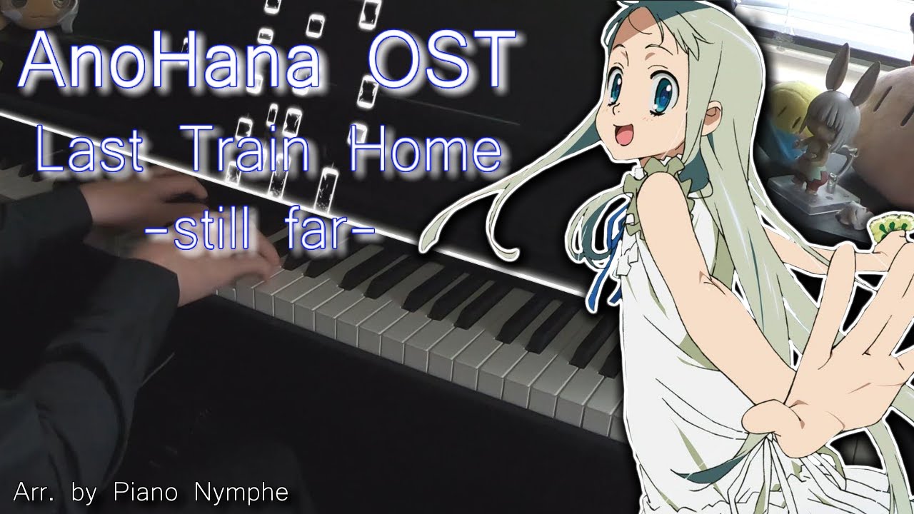 AnoHana [OST] Last Train Home still far Piano Cover/Arrangement