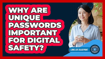 Why Are Unique Passwords Important For Digital Safety?