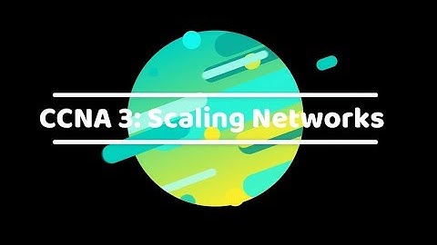 CCNA3 - Scaling Networks
