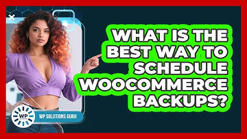 What Is The Best Way To Schedule WooCommerce Backups?