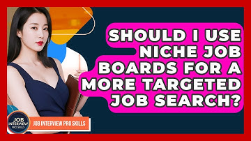 Should I Use Niche Job Boards For A More Targeted Job Search? - Job Interview Pro Skills
