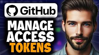 How to Manage GitHub Access Tokens - Full Guide