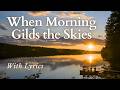 When Morning Gilds The Skies With Lyrics Beautiful Hymn Of Trust And Praise When Morning Gilds The Skies With Lyrics Beautiful Hymn Of Trust And Praise