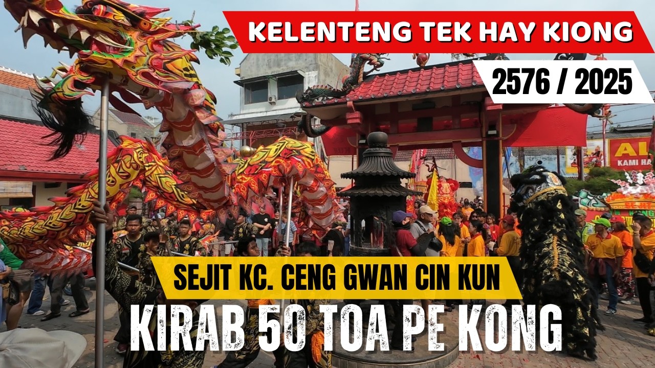 KIRAB 50 TOA PE KONG, PERAYAAN SEJIT KC. CENG GWAN CIN KUN 2576/2025 | KELENTENG TEK HAY KIONG TEGAL
