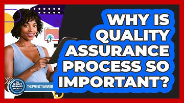 Why Is Quality Assurance Process So Important?