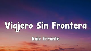 Raíz Errante - Viajero Sin Frontera (Letras)