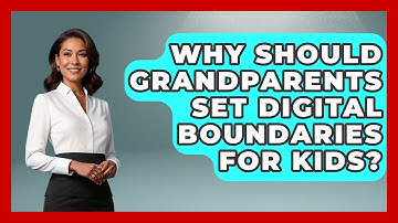 Why Should Grandparents Set Digital Boundaries For Kids? - Guide to Grandparenting