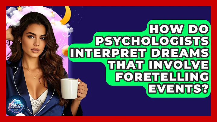 How Do Psychologists Interpret Dreams That Involve Foretelling Events? | Dream Discovery Den