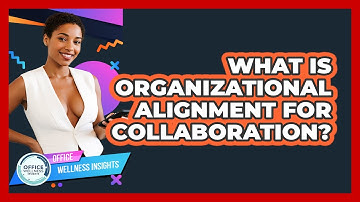 What Is Organizational Alignment For Collaboration? - Office Wellness Insights