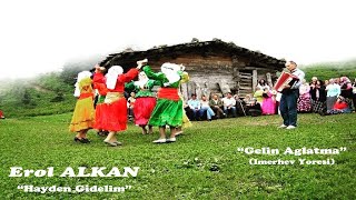 EROL ALKAN - HAYDEN GİDELİM & GELİN AĞLATMA (Yöre:İmerhev) Resimi