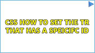 css how to set the tr that has a speicifc id (5 Solutions!!)