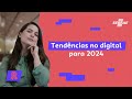 Tendências no digital para 2024 - Paloma Cunegundes