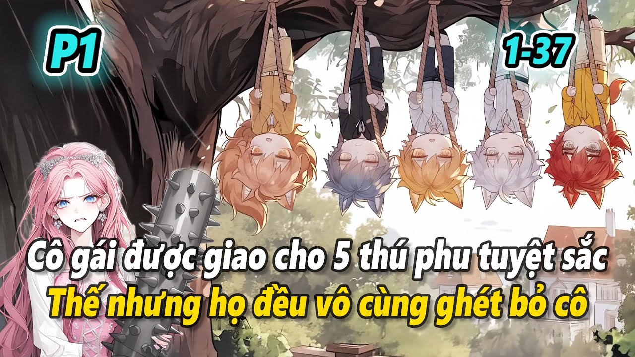 P1 | Xuyên thành giống cái đanh đá hung bạo ở thú thế, cô gái nỗ lực bù đắp cho các thú phu