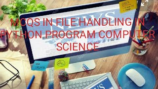 MCQS ON COMPUTER. FILE HANDLING IN PYTHON.