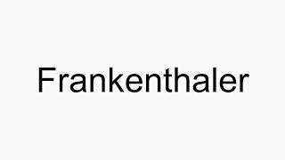 How to pronounce Frankenthaler