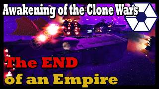Awakening of the Clone Wars - The End of an Empire - Ep25