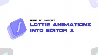 How To Import Lottie Animations into Editor X (FAST!)