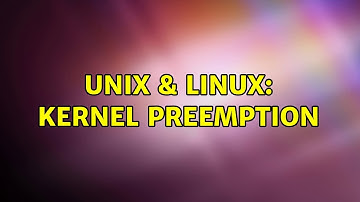 Unix & Linux: Kernel preemption