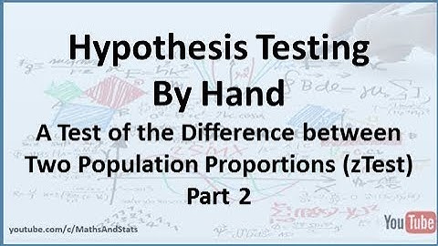 Hypothesis Testing by Hand: zTest of the Difference Between Two Population Proportions - Part 2