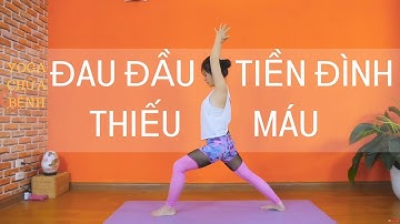 YOGA CHỮA BỆNH ĐAU ĐẦU - TIỀN ĐÌNH- THIẾU MÁU.  PHỤC HỒI SỨC KHỎE.