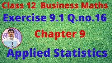 TN Class 12 Business Maths Applied Statistics Exercise 9.1 Q.no.16 Chapter 9 AlexMaths