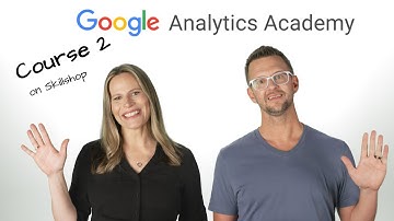 2.0 Course 2 Intro: Get started with Google Analytics - Analytics Academy on Skillshop