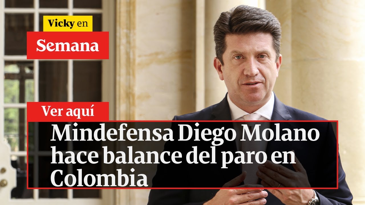 ? Mindefensa Diego Molano hace balance del paro en Colombia | Vicky en  Semana - YouTube