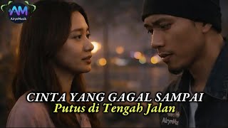 Putus Di Tengah Jalan - Lagu Sedih Tentang Cinta Yang Tak Sampai Tujuan