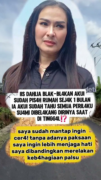 iis Dahlia bl4k bl4kan Akui sud4h pis4h rum4h sej4k satu bul4n yang l4lu #shorts #trending #viral
