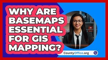 Why Are Basemaps Essential For GIS Mapping? - CountyOffice.org