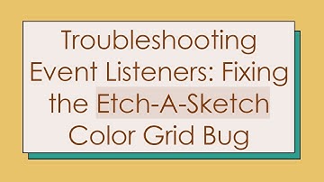 Troubleshooting Event Listeners: Fixing the Etch-A-Sketch Color Grid Bug