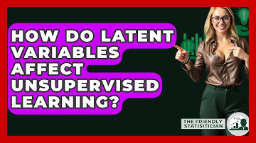 How Do Latent Variables Affect Unsupervised Learning? - The Friendly Statistician