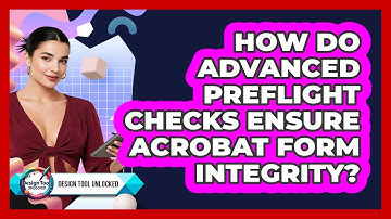 How Do Advanced Preflight Checks Ensure Acrobat Form Integrity? - Design Tool Unlocked