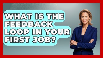 What Is The Feedback Loop In Your First Job? - First Job Success Guide