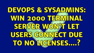 DevOps & SysAdmins: Win 2000 Terminal Server won't let users connect due to no licenses....? Wealth