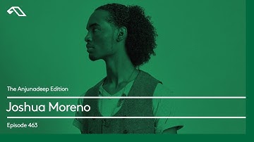 The Anjunadeep Edition 463 with Joshua Moreno