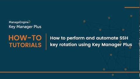 ManageEngine Key Manager Plus: How to perform and automate SSH key rotation using Key Manager Plus