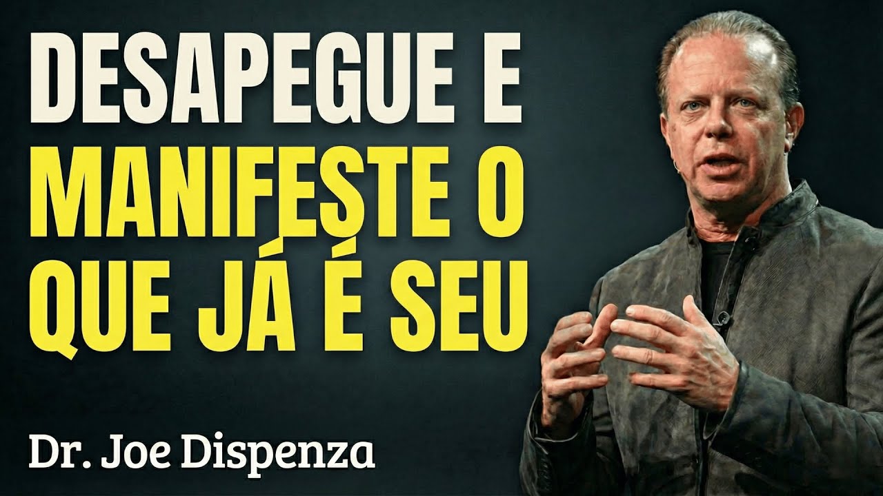 O Segredo do Desapego para MANIFESTAR o que é SEU | Lei da Atração | Joe Dispenza