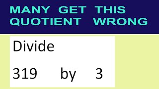 Divide     319      by     3  many  get  this  quotient   wrong