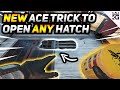 New Ace Trick To Open Any Hatch!