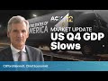 Us q4 gdp slows  market update with clifford bennett acy securities