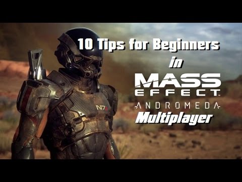 10 Tips for Beginners! - MASS EFFECT: ANDROMEDA MULTIPLAYER