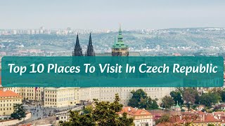 Top 10 Places To Visit in Czech Republic