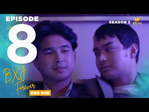 BXJ FOREVER | Episode 08 FULL [ENG SUB] | Regal Entertainment Inc.